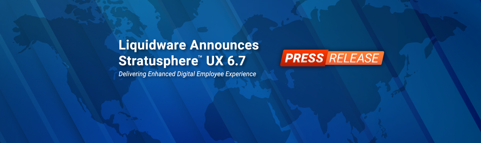 Liquidware Announces Stratusphere UX 6.7 — Delivering Enhanced Digital Employee Experience