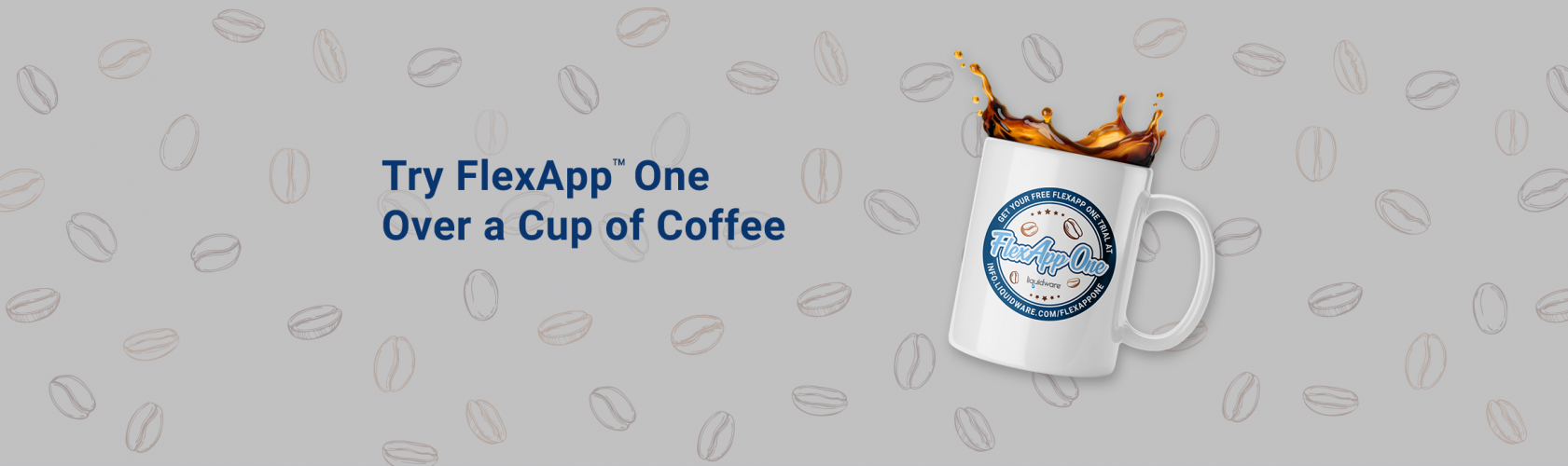 Try FlexApp™ One Over a Cup of Coffee