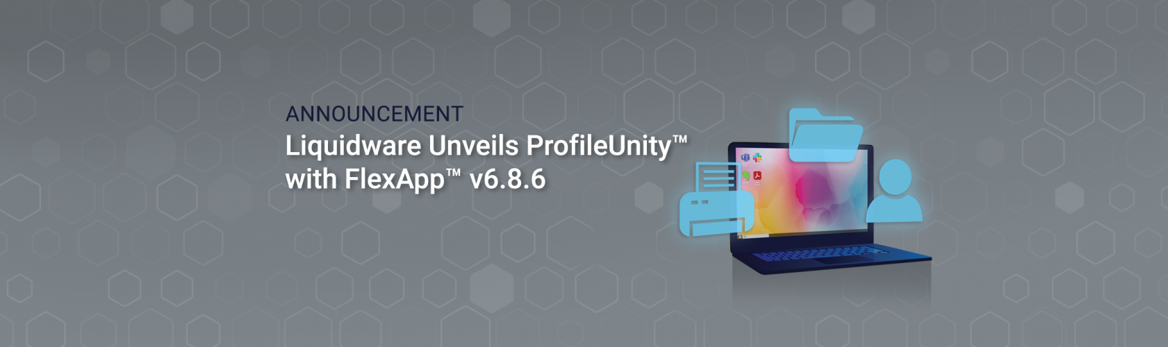 Liquidware Unveils Prof ileUnity™ with FlexApp™ v6.8.6