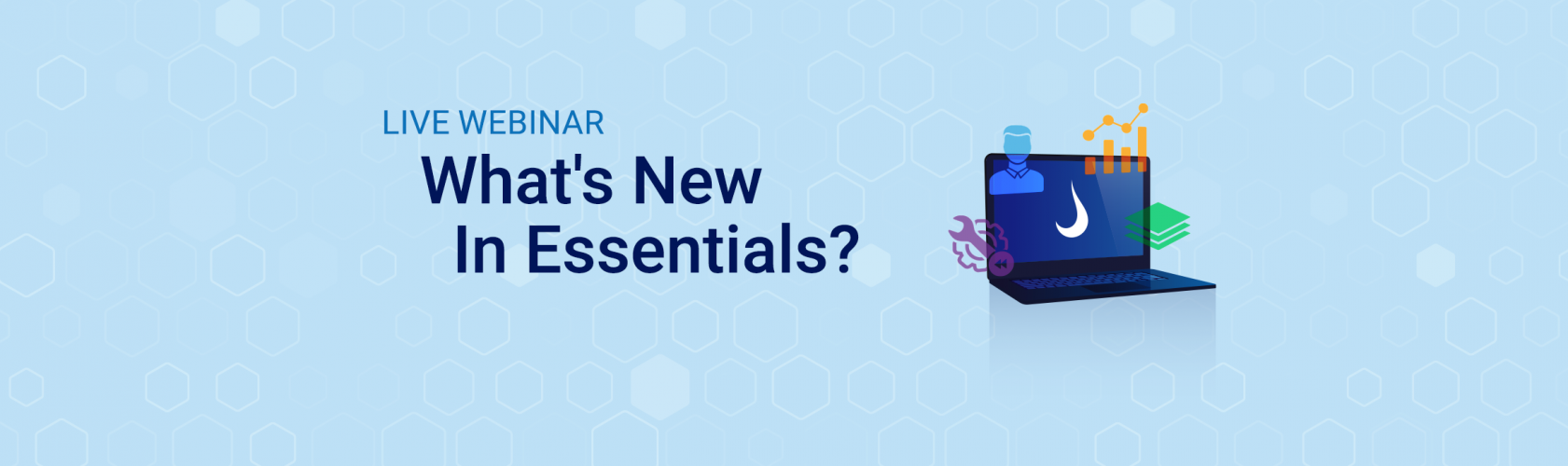 Live Webinar — What's New in Essentials?
