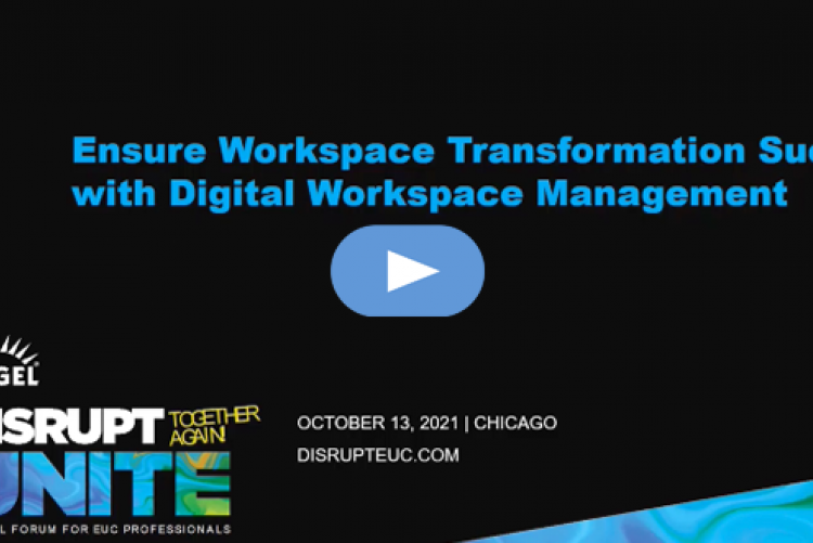IGEL Disrupt 2021 Chicago, Liquidware, Ensure Workspace Transformation Success with Digital Workspace Management