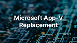 Microsoft App-V Replacement Microsoft App-V Replacement